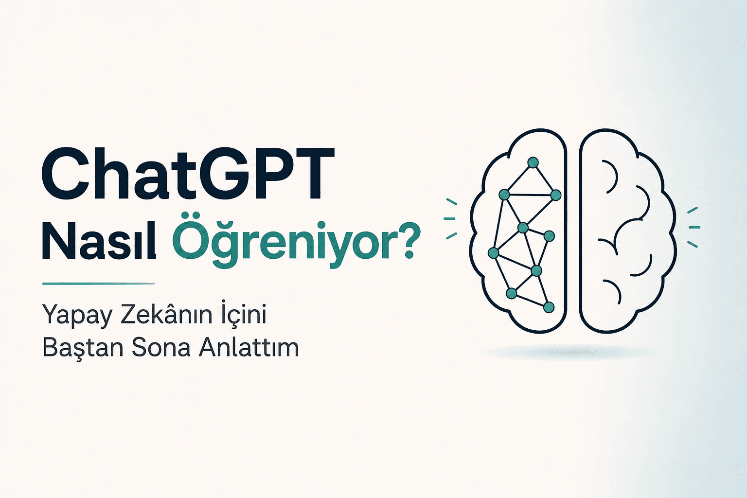 ChatGPT Nasıl Öğreniyor? Yapay Zekânın İçini Baştan Sona Anlattım